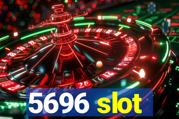 5696 slot